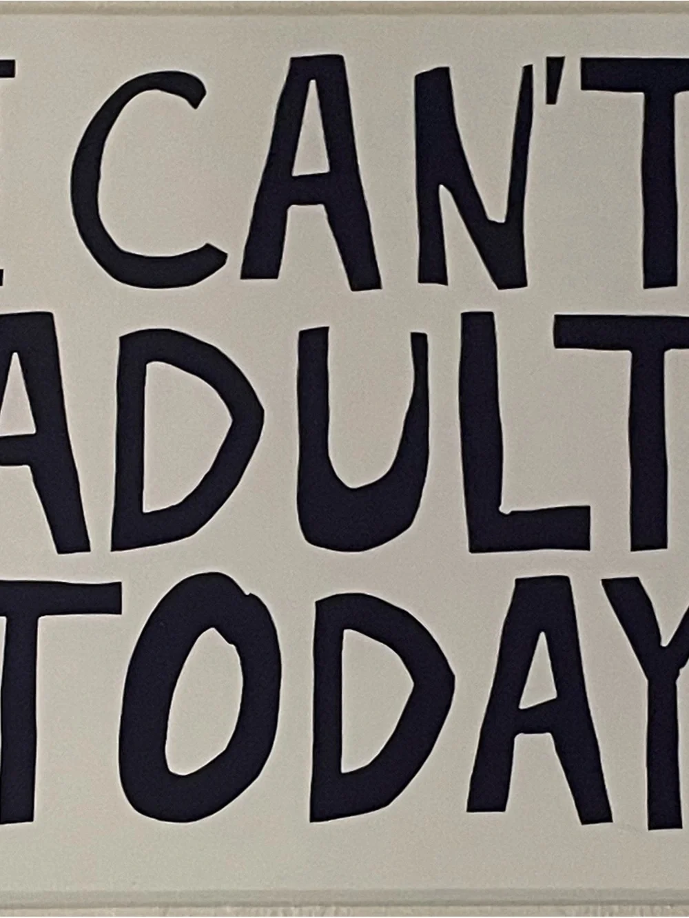 11.5”-tall by 11.5”-wide Pressed Wood “I Can’t Adult Today” Sign